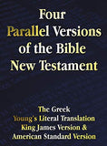 Four Parallel Versions of the Bible New Testament: The Greek Young's Literal Translation King James Version American Standard Version Side by Side