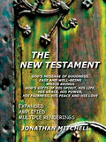 The New Testament: God's Message of Goodness Ease and Well-Being Which Brings God's Gifts of His Spirit His Life His Grace His Power His Fairness His Peace and His Love